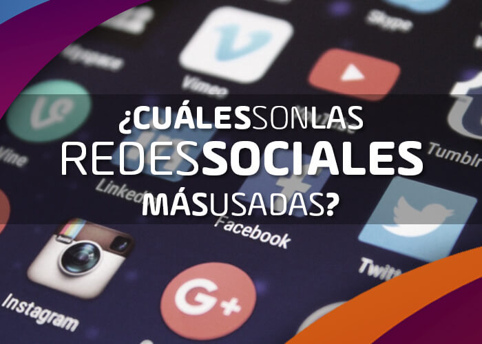 ¿Cuáles son las Redes Sociales más usadas?